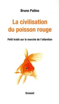 Couverture du livre LA CIVILISATION DU POISSON ROUGE - PETIT TRAITE SUR LE MARCHE DE L'ATTENTION