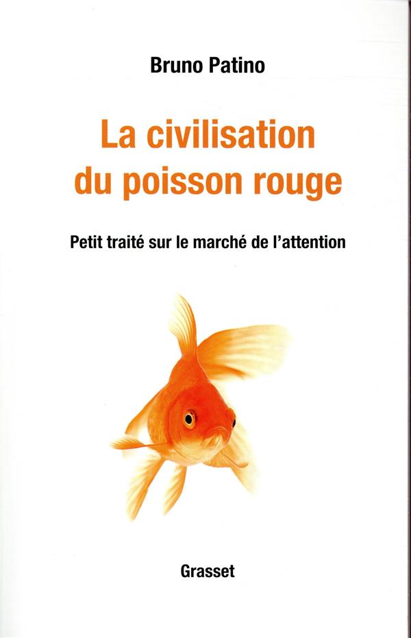 Couverture du livre LA CIVILISATION DU POISSON ROUGE - PETIT TRAITE SUR LE MARCHE DE L'ATTENTION