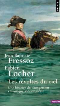 Couverture du livre LES REVOLTES DU CIEL - UNE HISTOIRE DU CHANGEMENT CLIMATIQUE XVE-XXE SIECLE