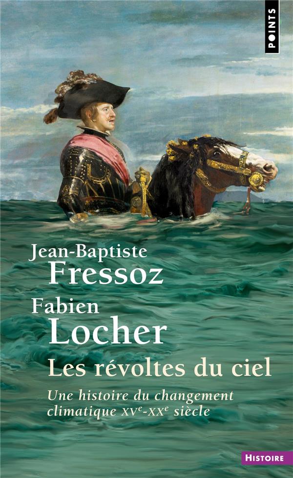 Couverture du livre LES REVOLTES DU CIEL - UNE HISTOIRE DU CHANGEMENT CLIMATIQUE XVE-XXE SIECLE