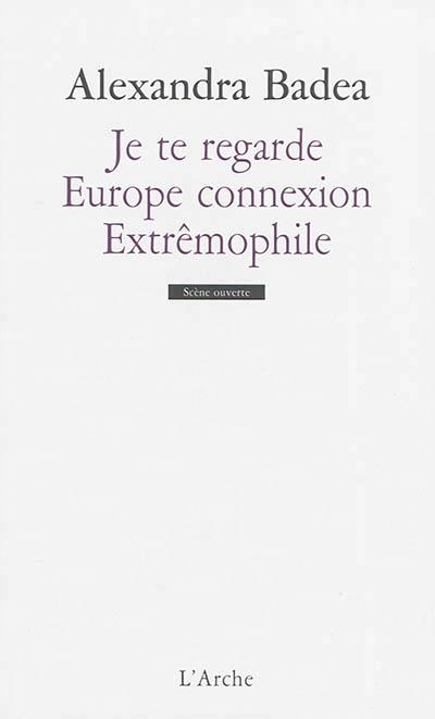 Couverture du livre JE TE REGARDE / EUROPE CONNEXION / EXTREMOPHILE