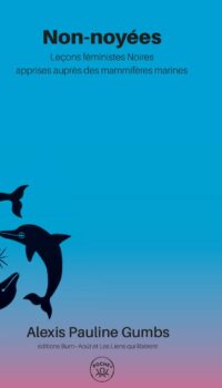 Couverture du livre NON-NOYEES - LECONS FEMINISTES NOIRES APPRISES AUPRES DES MAMMIFERES MARINES