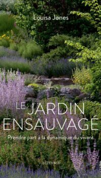 Couverture du livre LE JARDIN ENSAUVAGE - PRENDRE PART A LA DYNAMIQUE DU VIVANT