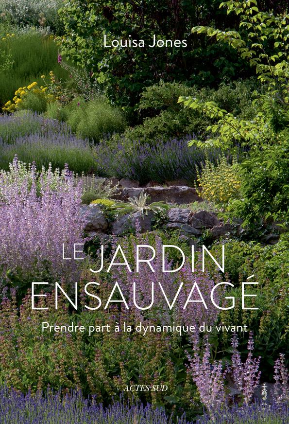 Couverture du livre LE JARDIN ENSAUVAGE - PRENDRE PART A LA DYNAMIQUE DU VIVANT