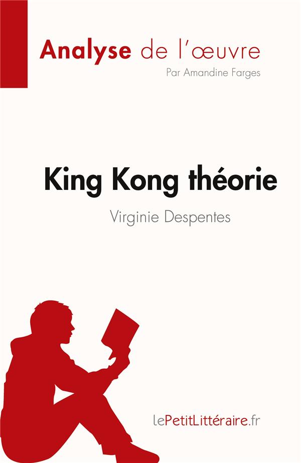 Couverture du livre KING KONG THEORIE DE VIRGINIE DESPENTES (ANALYSE DE L'OEUVRE) - RESUME COMPLET ET ANALYSE DETAILLEE