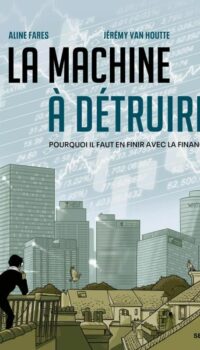 Couverture du livre LA MACHINE A DETRUIRE - POURQUOI IL FAUT EN FINIR AVEC LA FINANCE