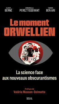 Couverture du livre LE MOMENT ORWELLIEN - LA SCIENCE FACE AUX NOUVEAUX OBSCURANTISMES. PREFACE DE VALERIE MASSON-DELMOTT