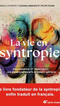 Couverture du livre LA VIE EN SYNTROPIE - PHILOSOPHIE ET PRATIQUES : LES ENSEIGNEMENTS DERNST GOTSCH