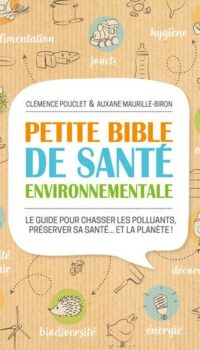 Couverture du livre PETITE BIBLE DE SANTE ENVIRONNEMENTALE - LE GUIDE POUR CHASSER LES POLLUANTS