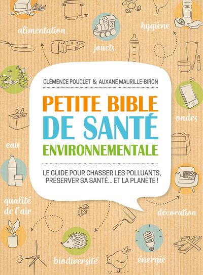 Couverture du livre PETITE BIBLE DE SANTE ENVIRONNEMENTALE - LE GUIDE POUR CHASSER LES POLLUANTS