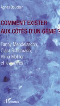 Couverture du livre COMMENT EXISTER AUX COTES D'UN GENIE ? - FANNY MENDELSSOHN