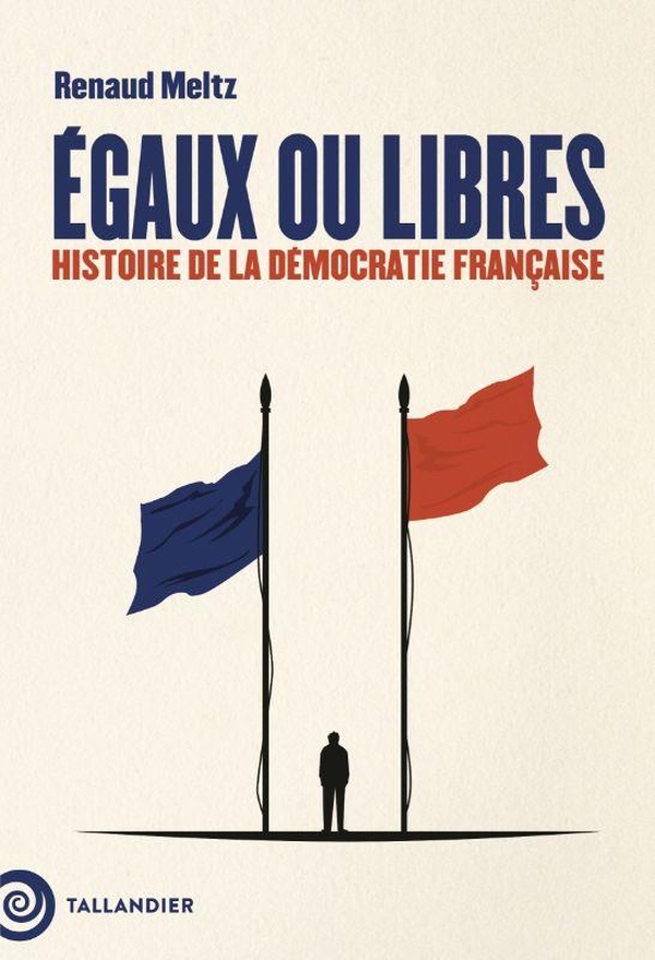 Couverture du livre EGAUX OU LIBRES - HISTOIRE DE LA DEMOCRATIE FRANCAISE