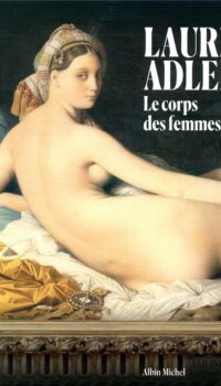 Couverture du livre LE CORPS DES FEMMES - CE QUE LES ARTISTES ONT VOULU FAIRE DE NOUS