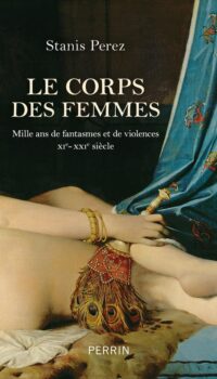 Couverture du livre LE CORPS DES FEMMES - MILLE ANS DE FANTASMES ET DE VIOLENCES XIE - XXIE SIECLE