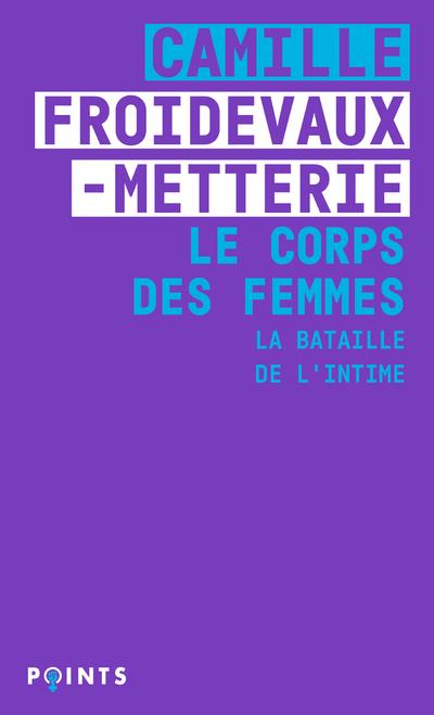 Couverture du livre LE CORPS DES FEMMES. LA BATAILLE DE L'INTIME
