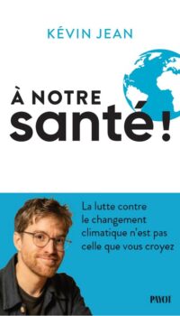 Couverture du livre A NOTRE SANTE ! - LA LUTTE CONTRE LE CHANGEMENT CLIMATIQUE N'EST PAS CELLE QUE VOUS CROYEZ