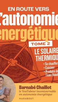 Couverture du livre L'AUTONOMIE ENERGETIQUE T2 - LE SOLAIRE THERMIQUE - SE CHAUFFER - CUISINER - PRODUIRE DE L'EAU CHAUD