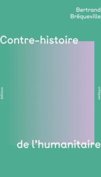 Couverture du livre CONTRE-HISTOIRE DE L'HUMANITAIRE