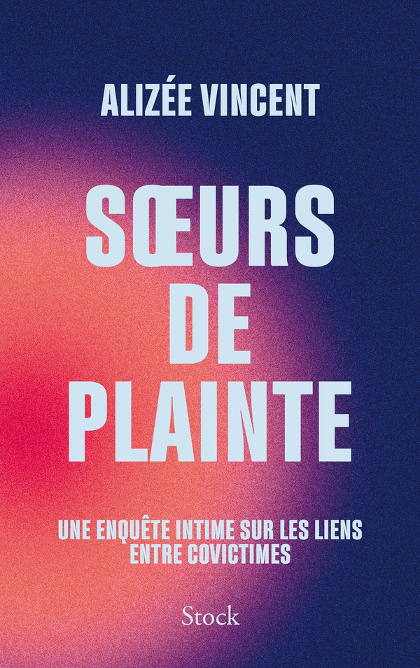 Couverture du livre SOEURS DE PLAINTE - UNE ENQUETE INTIME SUR LES LIENS ENTRE COVICTIMES