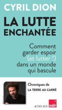 Couverture du livre LA LUTTE ENCHANTEE - COMMENT GARDER ESPOIR (ET LUTTER!) DANS UN MONDE QUI BASCULE