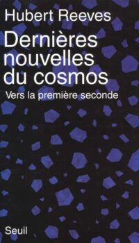 Couverture du livre DERNIERES NOUVELLES DU COSMOS. VERS LA PREMIERE SECONDE