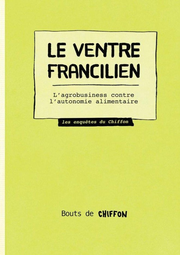 Couverture du livre LE VENTRE FRANCILIEN - L'AGRO-BUSINESS CONTRE L'AUTONOMIE ALIMENTAIRE