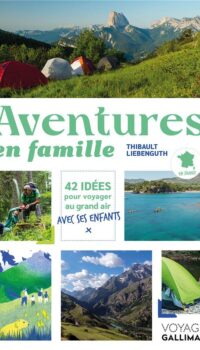 Couverture du livre AVENTURES EN FAMILLE - 42 IDEES POUR VOYAGER AU GRAND AIR AVEC SES ENFANTS EN FRANCE