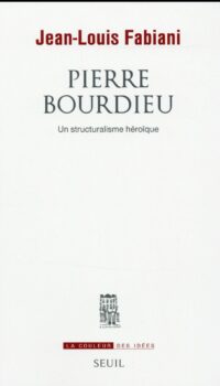 Couverture du livre PIERRE BOURDIEU - UN STRUCTURALISME HEROIQUE