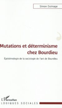 Couverture du livre MUTATIONS ET DETERMINISME CHEZ BOURDIEU - EPISTEMOLOGIE DE LA SOCIOLOGIE DE L'ART DE BOURDIEU