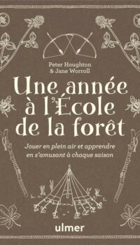 Couverture du livre UNE ANNEE A L'ECOLE DE LA FORET - JOUER EN PLEIN AIR ET APPRENDRE EN S'AMUSANT A CHAQUE SAISON