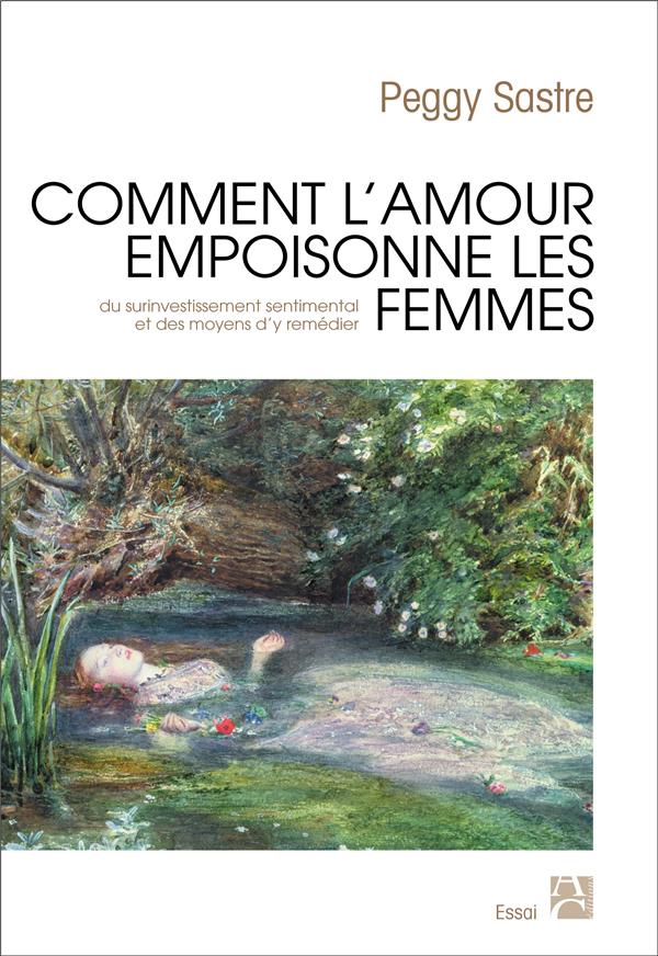 Couverture du livre COMMENT L'AMOUR EMPOISONNE LES FEMMES - DU SURINVESTISSEMENT SENTIMENTAL ET DES MOYENS D'Y REMEDIER