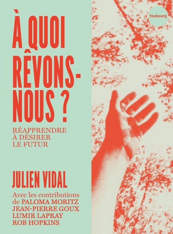 Couverture du livre A QUOI REVONS-NOUS ? REAPPRENDRE A DESIRER LE FUTUR