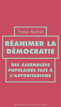 Couverture du livre REANIMER LA DEMOCRATIE - DES ASSEMBLEES POPULAIRES FACE A L'AUTORITARISME