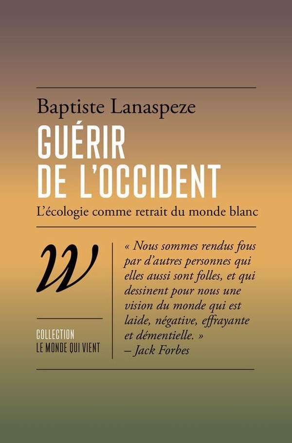 Couverture du livre GUERIR DE L'OCCIDENT - L'ECOLOGIE COMME RETRAIT DU MONDE BLA