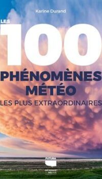 Couverture du livre LES 100 PHENOMENES METEO LES PLUS EXTRAORDINAIRES