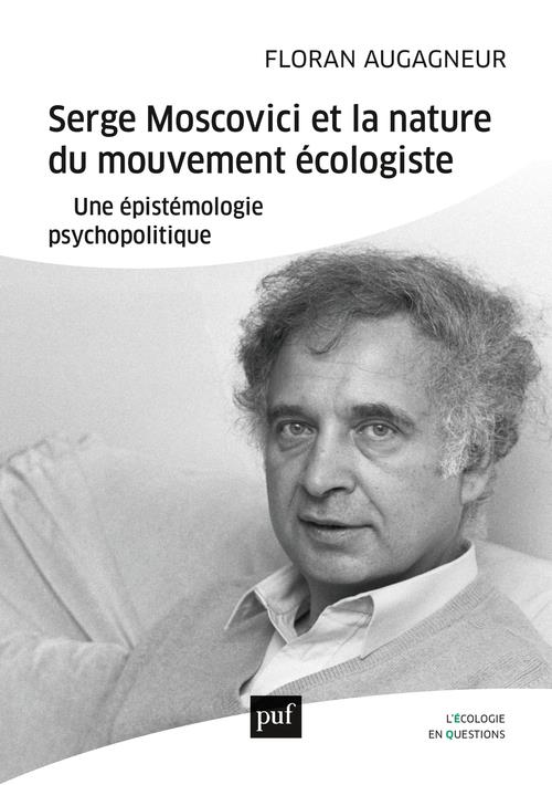 Couverture du livre SERGE MOSCOVICI ET LA NATURE DU MOUVEMENT ECOLOGISTE - UNE EPISTEMOLOGIE PSYCHOPOLITIQUE