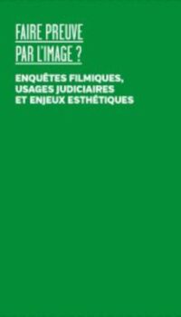 Couverture du livre FAIRE PREUVE PAR L'IMAGE - ENQUETES FILMIQUES