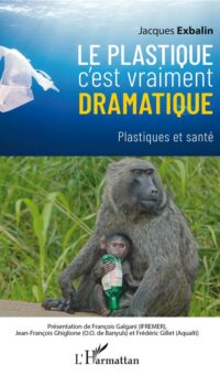 Couverture du livre LE PLASTIQUE C'EST VRAIMENT DRAMATIQUE - PLASTIQUES ET SANTE