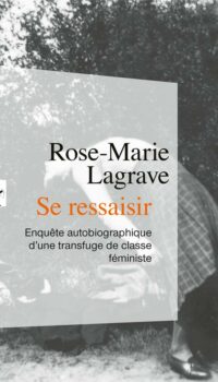 Couverture du livre SE RESSAISIR - ENQUETE AUTOBIOGRAPHIQUE D'UNE TRANSFUGE DE CLASSE FEMINISTE