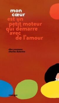 Couverture du livre MON COEUR EST UN PETIT MOTEUR QUI DEMARRE AVEC DE L'AMOUR - ILLUSTRATIONS
