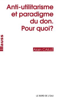 Couverture du livre ANTI-UTILITARISME ET PARADIGME DU DON.POUR QUOI?