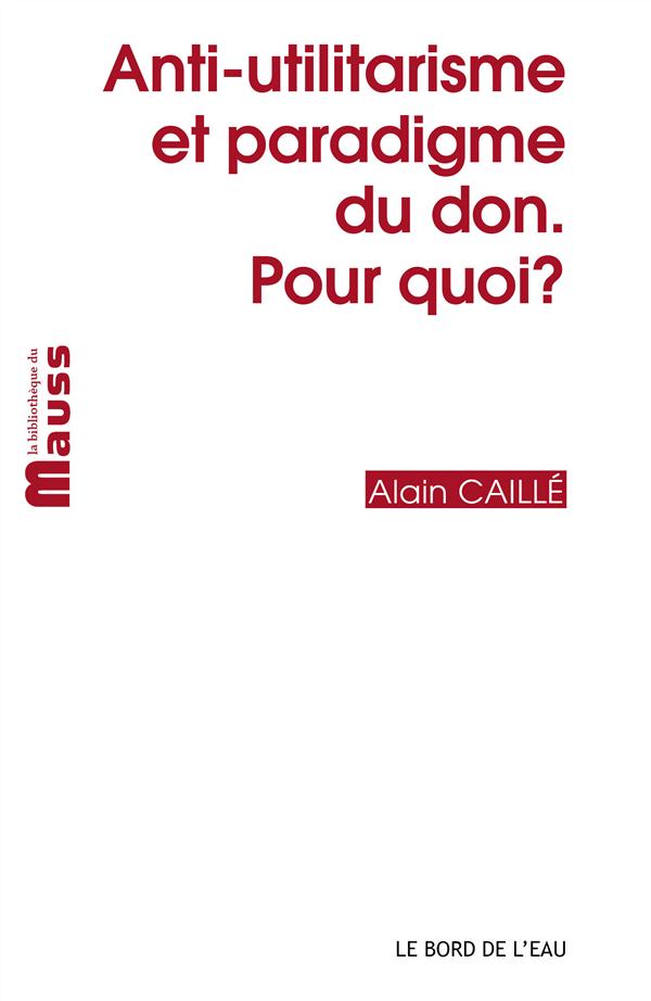 Couverture du livre ANTI-UTILITARISME ET PARADIGME DU DON.POUR QUOI?
