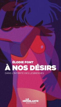 Couverture du livre A NOS DESIRS - DANS L'INTIMITE DES LESBIENNES