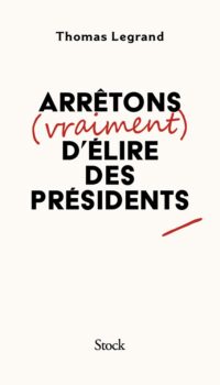 Couverture du livre ARRETONS (VRAIMENT) D'ELIRE DES PRESIDENTS