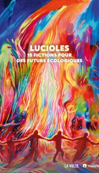 Couverture du livre LUCIOLES - 15 FICTIONS POUR DES FUTURS ECOLOGIQUES