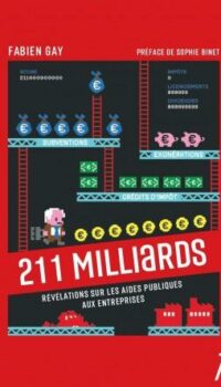 Couverture du livre 211 MILLIARDS - REVELATIONS SUR LES AIDES PUBLIQUES AUX ENTR