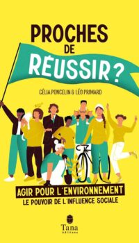 Couverture du livre PROCHES DE REUSSIR ? - AGIR POUR L'ENVIRONNEMENT : LE POUVOIR DE L'INFLUENCE SOCIALE