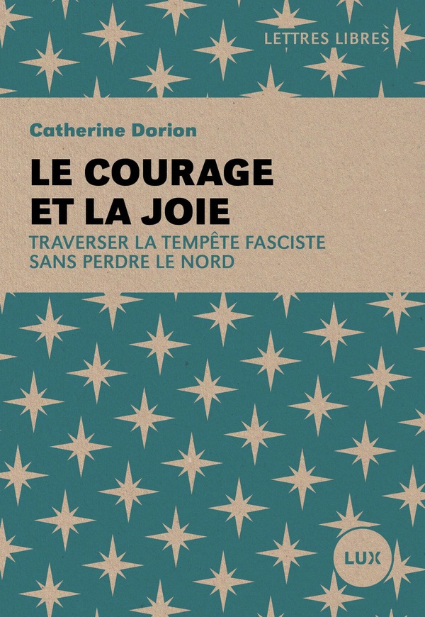 Couverture du livre LETTRES LIBRES - LE COURAGE ET LA JOIE - TRAVERSER LA TEMPETE FASCISTE SANS PERDRE LE NORD